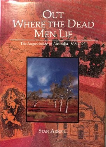 Stan Arneil - Out Where The Dead Men Lie ; The Augustinians In Australia 1838-1992