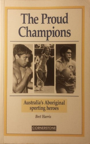 Bret Harris - The Proud Champions : Australia's Aboriginal Sporting Heroes