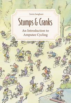 Sonia Sanghani - Stumps & Cranks : An Introduction To Amputee Cycling