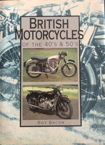 Roy Bacon - British Motorcycles Of The 40's & 50's (Hardcover)